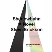 Shadowbahn by  Steve Erickson audiobook