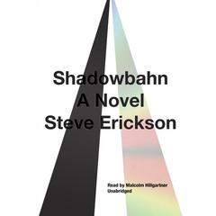 Shadowbahn by Steve Erickson audiobook