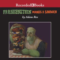 Frankenstein Makes a Sandwich by Adam Rex audiobook