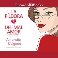 La pildora del mal amor (Heartbreak Pill) by Anjanette Delgado audiobook