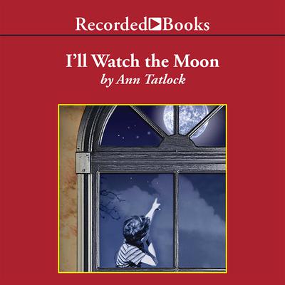 I'll Watch the Moon by Ann Tatlock audiobook
