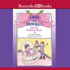 Annie and Snowball and the Prettiest House by Cynthia Rylant audiobook