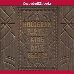 A Hologram for the King by Dave Eggers audiobook