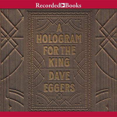 A Hologram for the King by Dave Eggers audiobook