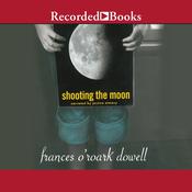 Shooting the Moon by  Frances O’Roark Dowell audiobook