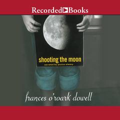 Shooting the Moon by Frances O’Roark Dowell audiobook