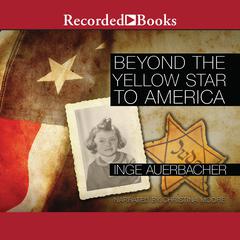 Beyond the Yellow Star to America by Inge Auerbacher audiobook