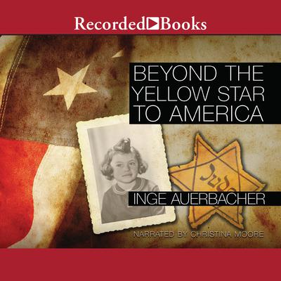 Beyond the Yellow Star to America by Inge Auerbacher audiobook