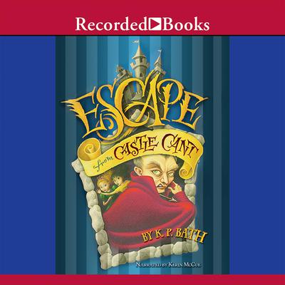 Escape From Castle Cant by K.P. Bath audiobook
