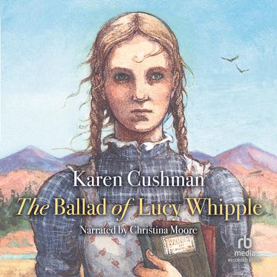The Ballad of Lucy Whipple by Karen Cushman audiobook