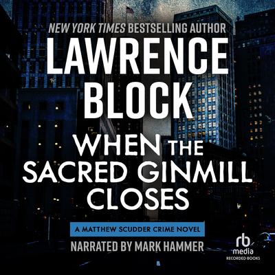 When the Sacred Ginmill Closes by Lawrence Block audiobook