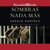 Sombras Nada Mas (The Shadow Behind Somoza) by  Sergio Ramírez audiobook