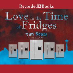 Love in the Time of Fridges by Tim Scott audiobook