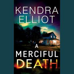 A Merciful Death by Kendra Elliot audiobook