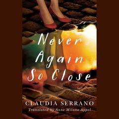 Never Again So Close by Claudia Serrano audiobook