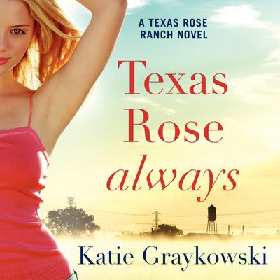 Texas Rose Always by Katie Graykowski audiobook