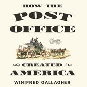 How the Post Office Created America by  Winifred Gallagher audiobook