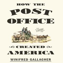 How the Post Office Created America by Winifred Gallagher audiobook
