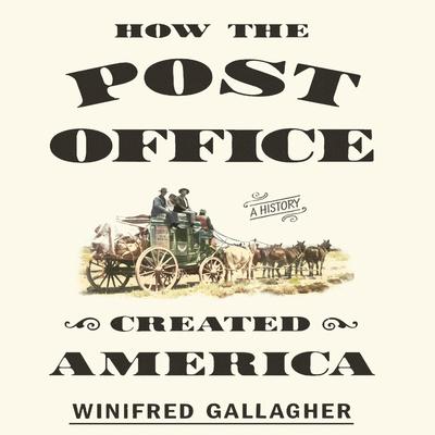 How the Post Office Created America by Winifred Gallagher audiobook