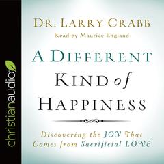 Different Kind of Happiness by Larry Crabb audiobook