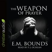 The Weapon of Prayer by  E. M. Bounds audiobook