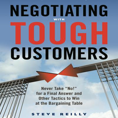 Negotiating with Tough Customers by Steve Reilly audiobook