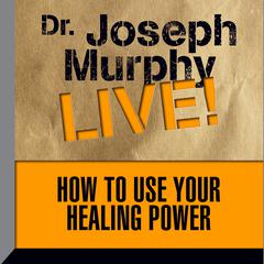How To Use Your Healing Power by Joseph Murphy audiobook