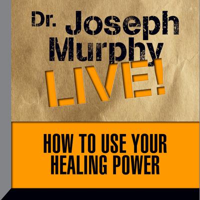 How To Use Your Healing Power by Joseph Murphy audiobook