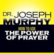 How to Use the Power Prayer by  Joseph Murphy audiobook