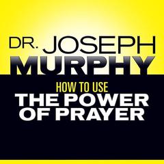 How to Use the Power Prayer by Joseph Murphy audiobook