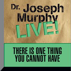 There is One Thing You Cannot Have by Joseph Murphy audiobook