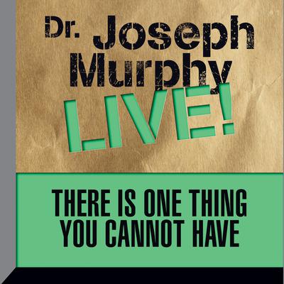 There is One Thing You Cannot Have by Joseph Murphy audiobook