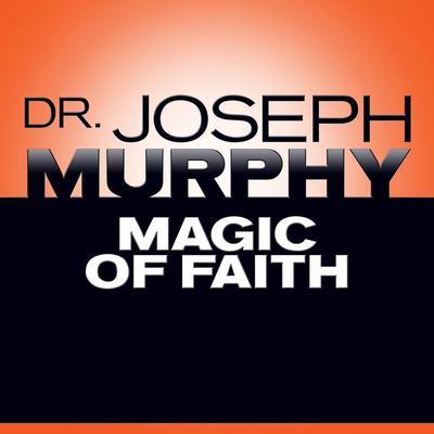 Magic Faith by Dr. Joseph Murphy audiobook