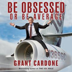 Be Obsessed Or Be Average by Grant Cardone audiobook