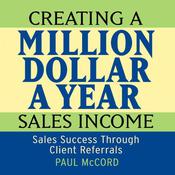 Creating a Million Dollar A Year Sales Income by  Paul McCord audiobook