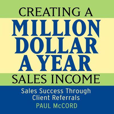 Creating a Million Dollar A Year Sales Income by Paul McCord audiobook