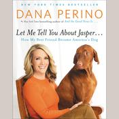 Let Me Tell You about Jasper . . . by  Dana Perino audiobook