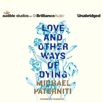 Love and Other Ways of Dying: Essays by Michael Paterniti audiobook