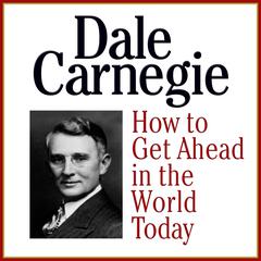 How to Get Ahead in the Wold Today by Dale Carnegie  audiobook