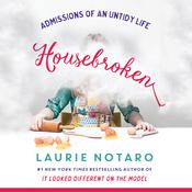Housebroken: Admissions of an Untidy Life by  Laurie Notaro audiobook