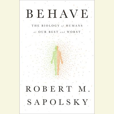Behave by Robert M. Sapolsky audiobook
