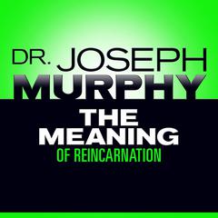 The Meaning Reincarnation by Joseph Murphy audiobook