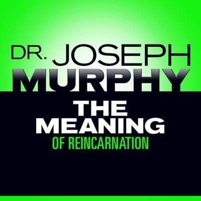 The Meaning Reincarnation by Joseph Murphy audiobook