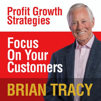 Focus on Your Customer by Brian Tracy audiobook