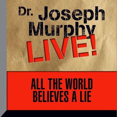 All the World Believes a Lie by Joseph Murphy audiobook