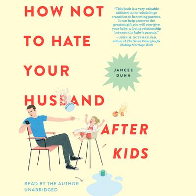 How Not to Hate Your Husband After Kids by Jancee Dunn audiobook