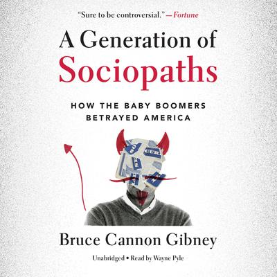 A Generation of Sociopaths by Bruce Cannon Gibney audiobook