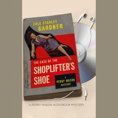 The Case of the Shoplifter's Shoe by Erle Stanley Gardner audiobook