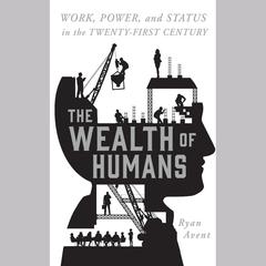 The Wealth of Humans by Ryan Avent audiobook