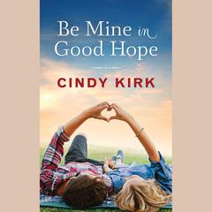 Be Mine in Good Hope by Cindy Kirk audiobook